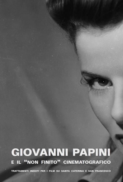 Giovanni Papini e il «non finito» cinematografico. Trattamenti inediti per i film su Santa Caterina e San Francesco - copertina