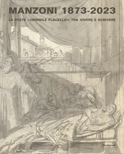 Manzoni 1873-2023. La peste «orribile flagello» tra vivere e scrivere - Marzia Pontone,Giuliana Nuvoli,Marco Versiero - copertina