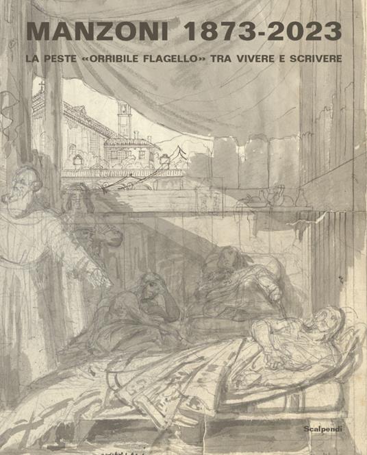 Manzoni 1873-2023. La peste «orribile flagello» tra vivere e scrivere - Marzia Pontone,Giuliana Nuvoli,Marco Versiero - copertina