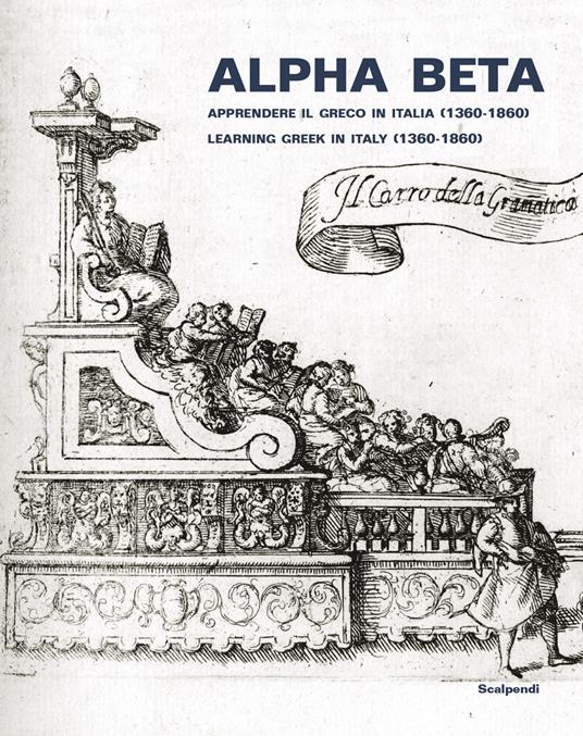 Alpha Beta. Apprendere il greco in Italia (1360-1860)-Learning Greek in Italy (1360-1860). Ediz. illustrata - copertina