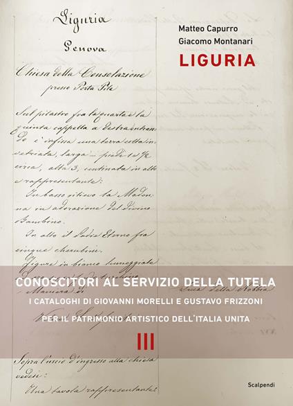 Liguria. Conoscitori al servizio della tutela. I cataloghi di Giovanni Morelli e Gustavo Frizzoni per il patrimonio artistico dell’Italia unita - Matteo Capurro,Giacomo Montanari - copertina