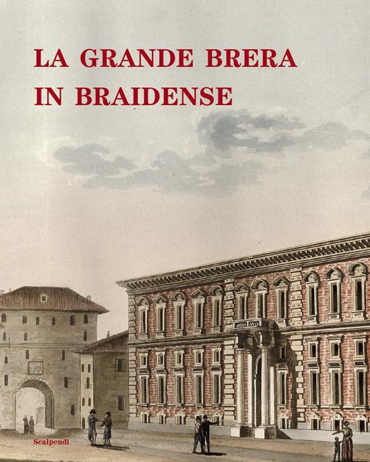 La grande Brera in Braidense. Catalogo della mostra (Milano, 13 dicembre 2024-15 marzo 2025). Ediz. illustrata - copertina