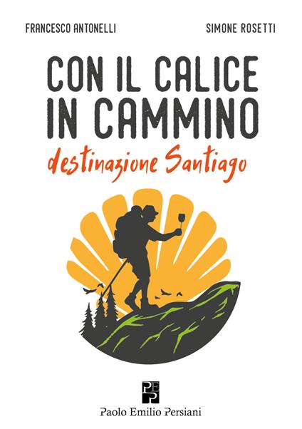 Con il calice in cammino - Francesco Antonelli,Simone Rosetti - copertina