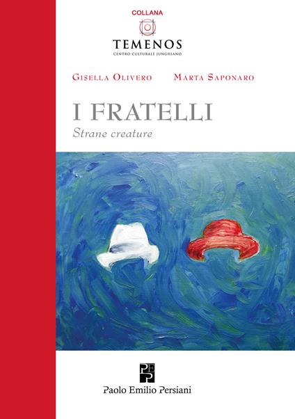 I fratelli: strane creature - Gisella Olivero,Marta Saponaro - copertina