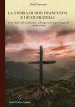 La storia di don Francesco e i suoi fratelli. Preti vittime del nazifascismo nell'Appennino tosco-romagnolo (1943-1945)