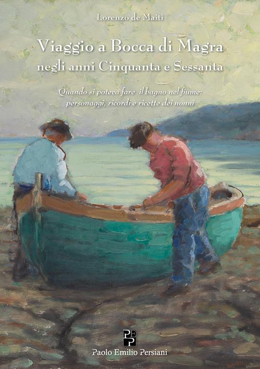 Viaggio a Bocca di Magra negli anni Cinquanta e Sessanta - Lorenzo De Maiti - copertina