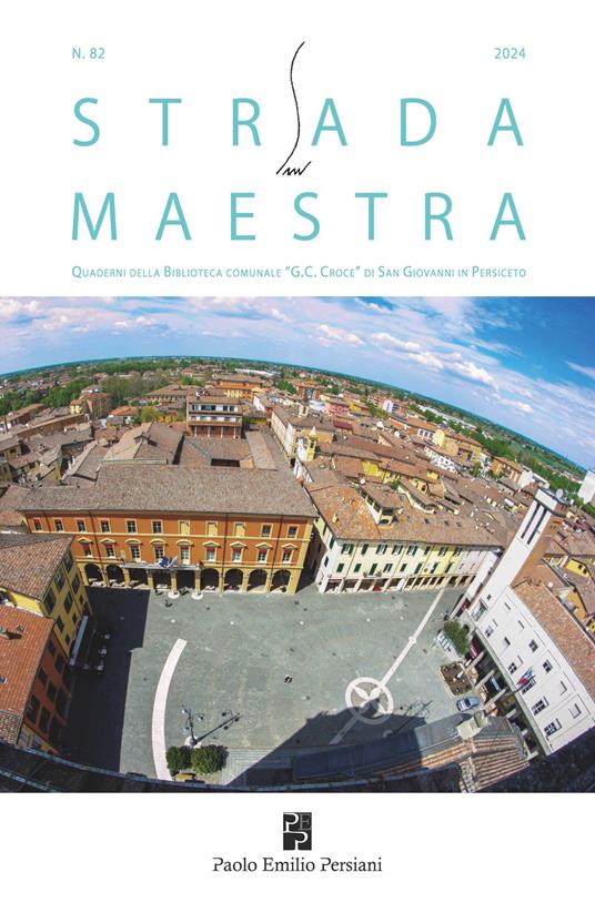 Strada maestra. Quaderni della biblioteca comunale «G. C. Croce» di San Giovanni in Persiceto (2024). Vol. 82 - copertina