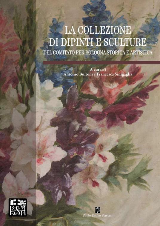 La collezione di dipinti e sculture del Comitato per Bologna storica e artistica. Ediz. illustrata - copertina