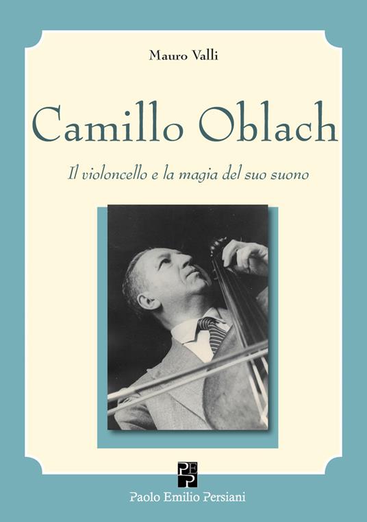 Camillo Oblach. Il violoncello e la magia del suo suono. Con QR Code - Mauro Valli - copertina