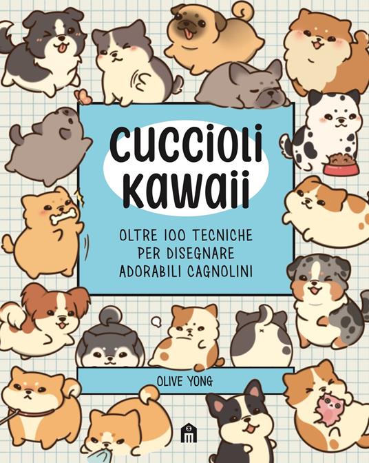 Cuccioli Kawaii. Oltre 100 tecniche per disegnare adorabili cagnolini. Ediz. illustrata - Olive Yong - copertina