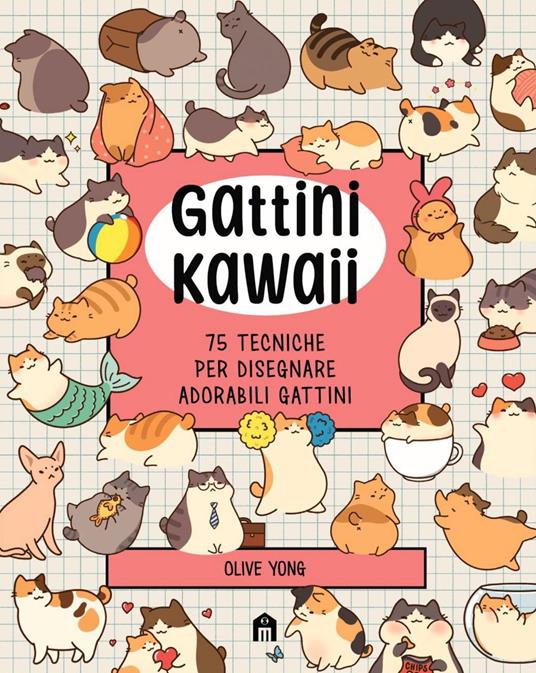 Gattini Kawaii. 75 tecniche per disegnare adorabili gattini. Ediz. illustrata - Olive Yong - copertina