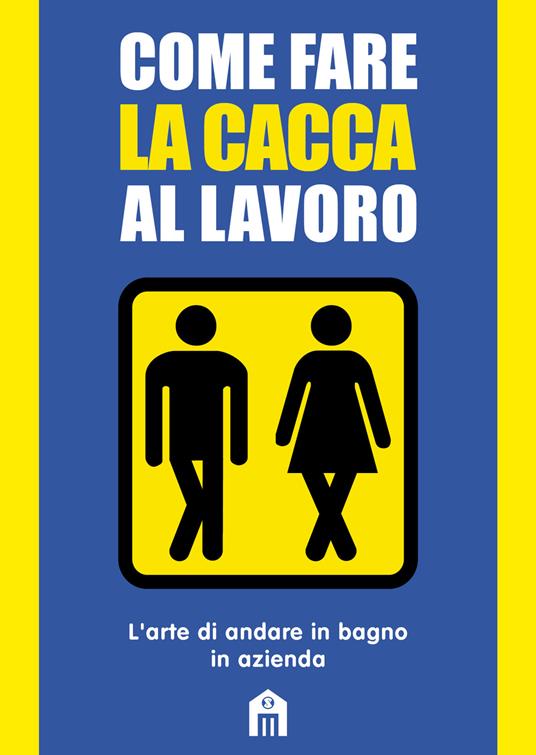 Come fare la cacca al lavoro. L'arte di andare alla toilette in azienda - Mats & Enzo - copertina