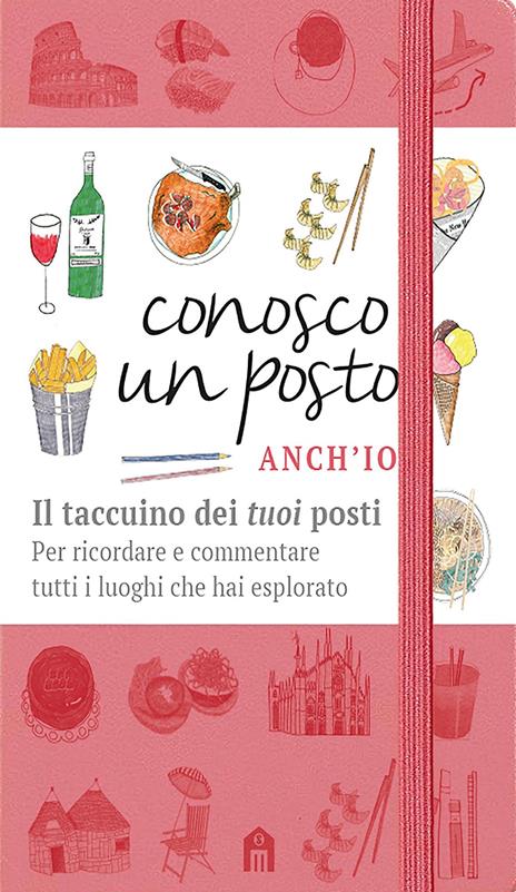 Conosco un posto. Anch'io. Il taccuino dei «tuoi» posti per ricordare e commentare tutti i luoghi che hai esplorato - Caterina Zanzi - copertina