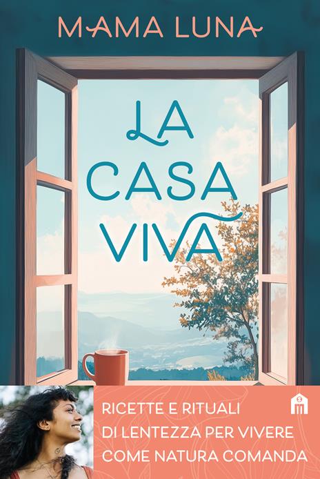 La casa viva. Ricette e rituali di lentezza per vivere come natura comanda - Mama Luna - copertina