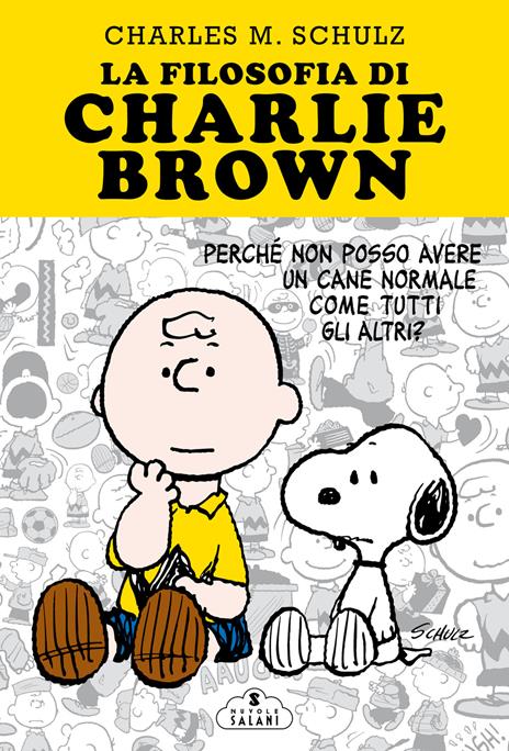 La filosofia di Charlie Brown. Perché non posso avere un cane normale come tutti gli altri? - Charles M. Schulz - copertina