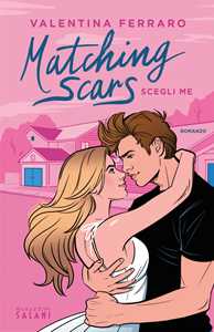 Libro Scegli me. Matching Scars Valentina Ferraro