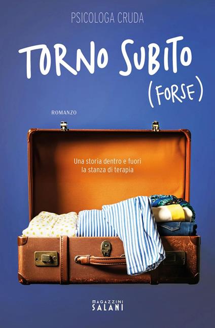 Torno subito (forse). Una storia dentro e fuori la stanza di terapia - Psicologa Cruda - ebook