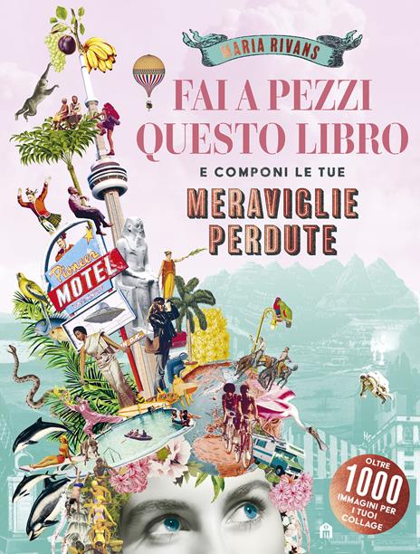 Fai a pezzi questo libro. Meraviglie perdute - Maria Rivans - copertina