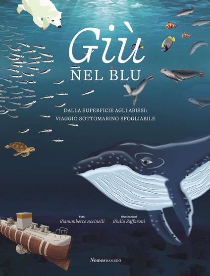 Giù nel blu. Dalla superficie agli abissi: viaggio sottomarino sfogliabile. Ediz. a colori - Gianumberto Accinelli - copertina