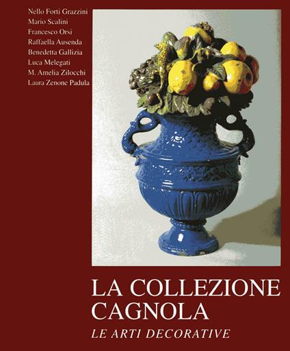 La collezione Cagnola. Le arti decorative. Ediz. illustrata. Vol. 2 - copertina