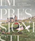 Impressionisti. Alle origini della modernità. Catalogo della mostra (Gallarate, 29 maggio 2021-9 gennaio 2022). Ediz. a colori