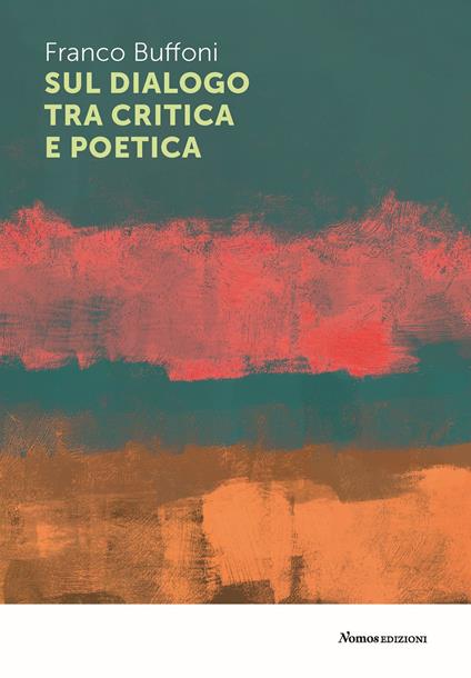 Sul dialogo tra critica e poetica - Franco Buffoni - copertina
