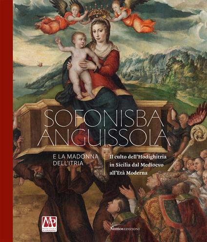 Sofonisba Anguissola e la Madonna dell'Itria. Il culto dell'Hodighitria in Sicilia dal Medioevo all'Età Moderna - copertina
