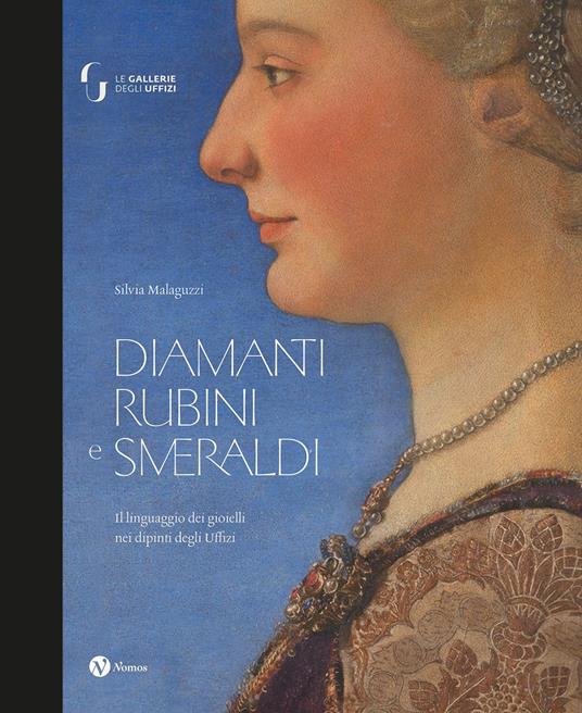 Diamanti rubini e smeraldi. Il linguaggio dei gioielli nei dipinti degli Uffizi. Ediz. illustrata - Silvia Malaguzzi - copertina
