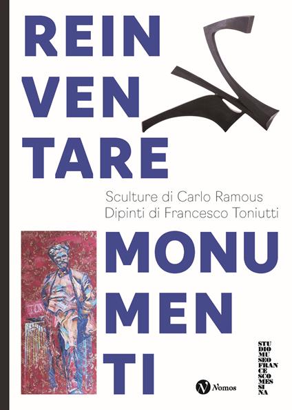 Reinventare monumenti. Sculture di Carlo Ramous. Dipinti di Francesco Toniutti. Nuova ediz. - copertina