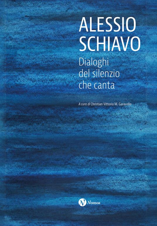 Alessio Schiavo. Dialoghi del silenzio che canta. Ediz. a colori - copertina