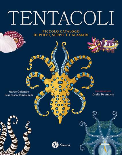 Tentacoli. Piccolo catalogo di polpi, seppie e calamari. Ediz. a colori - Marco Colombo,Francesco Tomasinelli - copertina