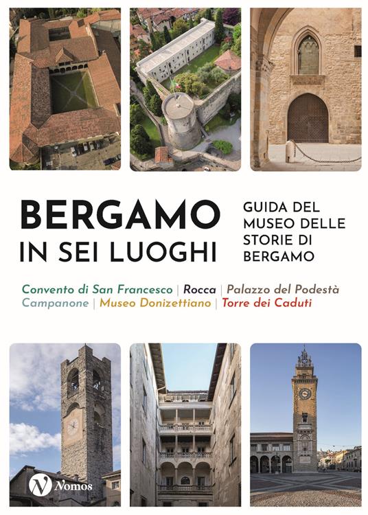 Bergamo in sei luoghi. Guida al Museo delle storie di Bergamo. Nuova ediz. - copertina