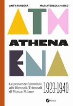 Athena. Le presenze femminili delle Biennali-Triennali di Monza-Milano 1923-1940. Nuova ediz.