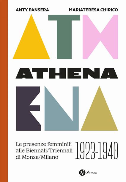 Athena. Le presenze femminili delle Biennali-Triennali di Monza-Milano 1923-1940. Nuova ediz. - Anty Pansera,Mariateresa Chirico - copertina