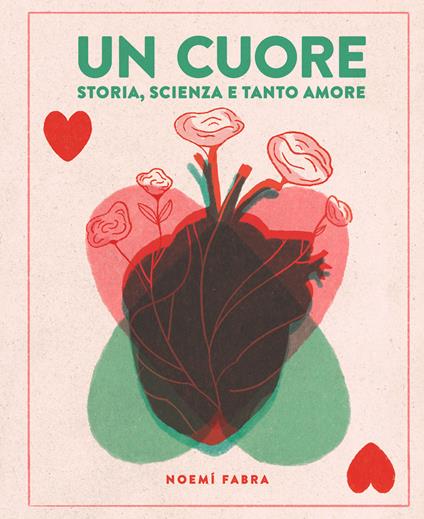 Un cuore. Storia, scienza e tanto amore. Ediz. a colori - Noemi Fabra - copertina