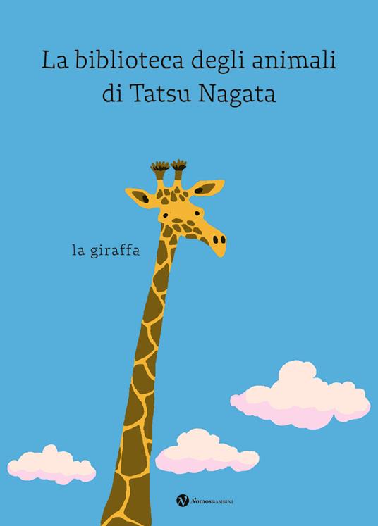 La giraffa. La biblioteca degli animali di Tatsu Nagata. Ediz. a colori - Tatsu Nagata - copertina