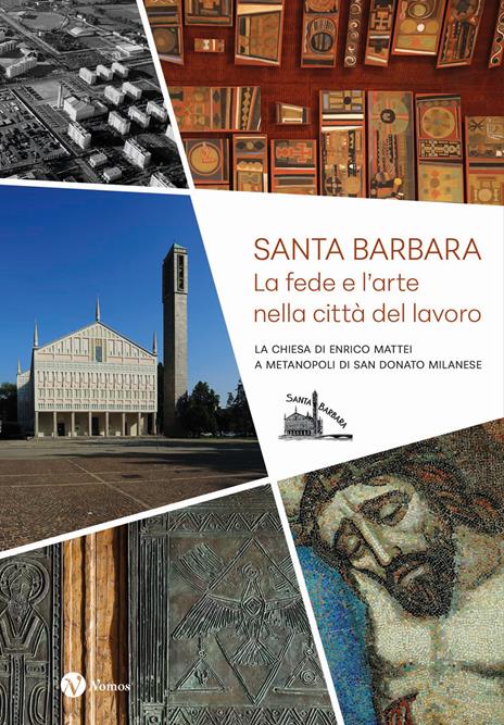Santa Barbara. La fede e l'arte nella città del lavoro. La chiesa di Enrico Mattei a Metanopoli di San Donato Milanese - copertina