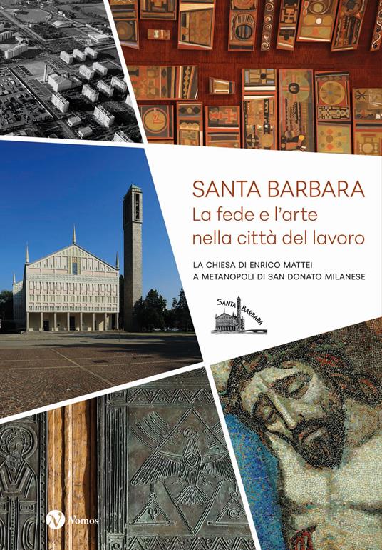 Santa Barbara. La fede e l'arte nella città del lavoro. La chiesa di Enrico Mattei a Metanopoli di San Donato Milanese - copertina
