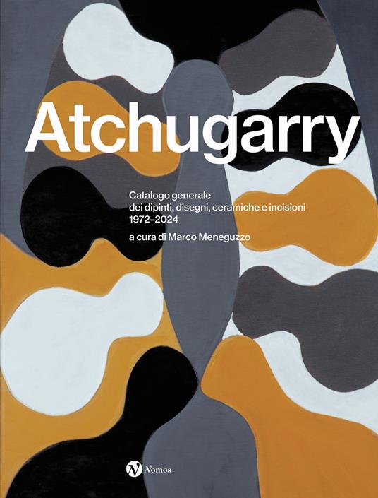 Pablo Atchugarry. Catalogo generale dei dipinti, disegni, ceramiche e incisioni. 1972-2024. Ediz. italiana, inglese e spagnola - copertina