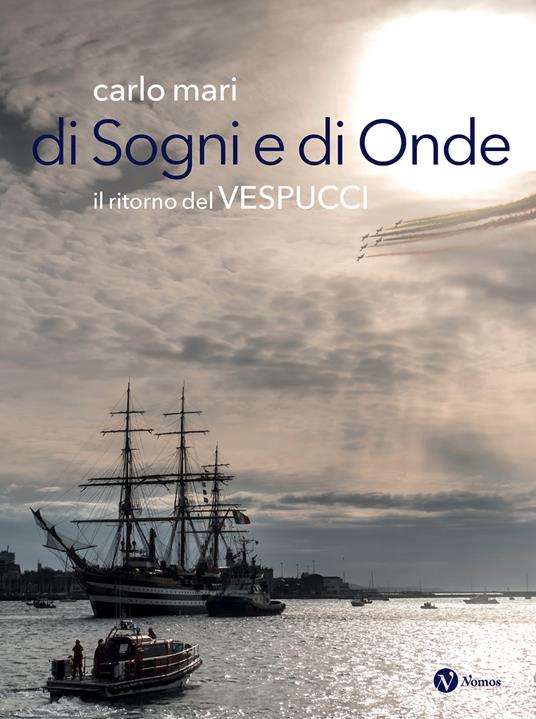 Di sogni e di onde. Il ritorno del Vespucci - Carlo Mari - copertina