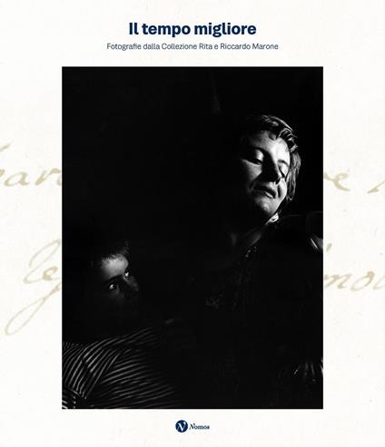 Il tempo migliore. Fotografie dalla collezione Rita e Riccardo Marone. Ediz. illustrata - copertina