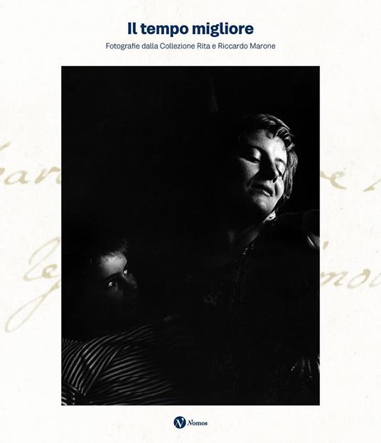 Il tempo migliore. Fotografie dalla collezione Rita e Riccardo Marone. Ediz. illustrata - copertina