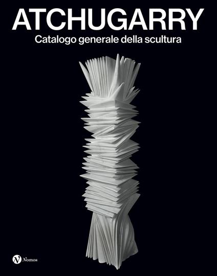 Atchugarry. Catalogo generale della scultura. Ediz. italiana e inglese. Vol. 4: 2019-2024 - copertina