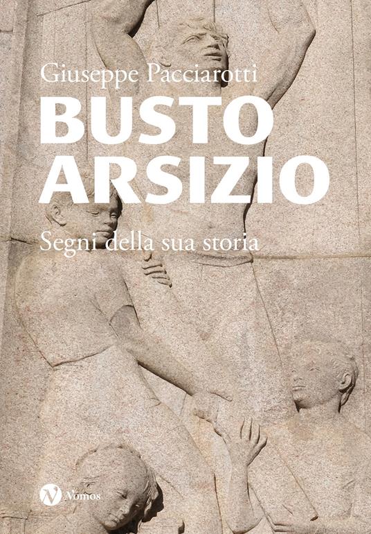 Busto Arsizio. Segni della sua storia - Giuseppe Pacciarotti - copertina