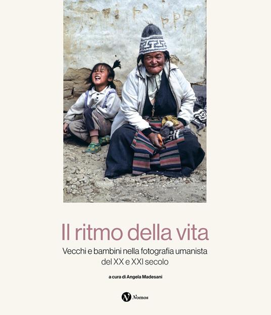 Il ritmo della vita. Vecchi e bambini nella fotografia umanista del XX e XXI secolo. Ediz. illustrata - copertina
