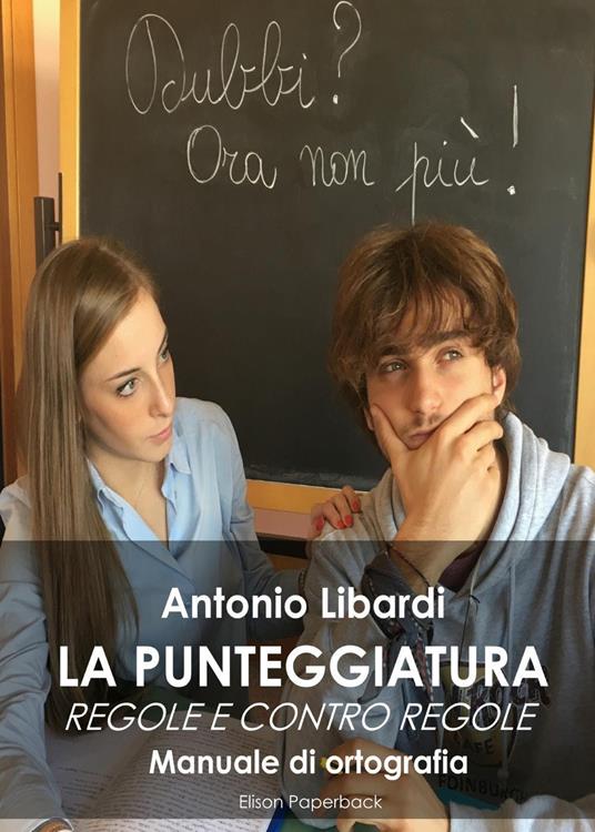 La punteggiatura. Regole e contro regole. Manuale di ortografia - Antonio Libardi - copertina