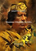 Muammar Gheddafi e la Libia