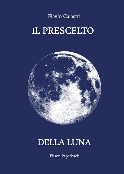 Il prescelto della luna. Nuova ediz. - Flavio Calastri - copertina