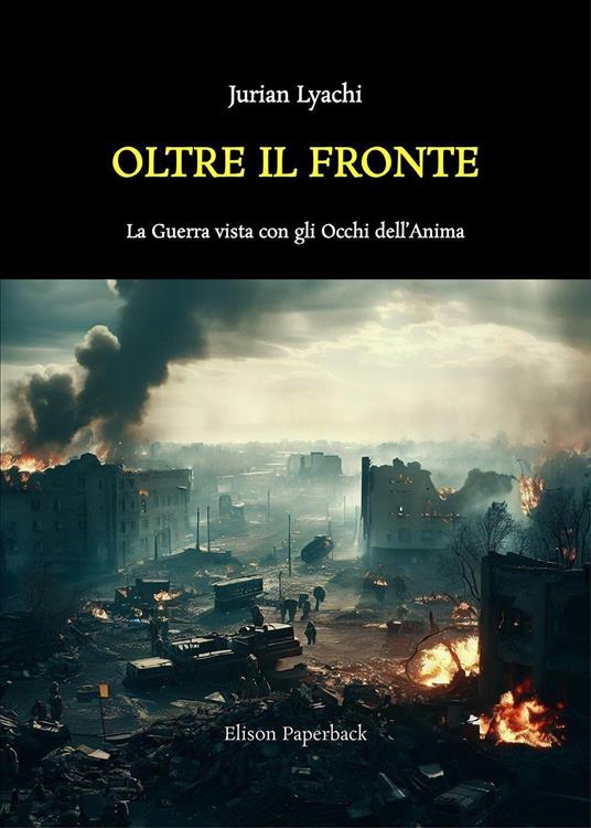 Oltre il fronte. La guerra vista con gli occhi dell’anima. Nuova ediz. - Jurian Lyachi - copertina