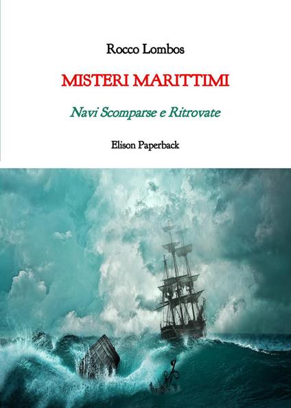 Misteri marittimi. Navi scomparse e ritrovate - Rocco Lombos - copertina